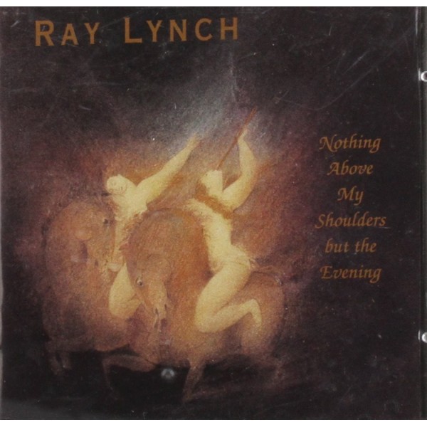 CD RAY LYNCH NOTHING ABOVE MY SHOULDERS BUT THE EVENING 019341113324